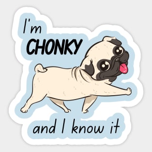 Chonky and I Know It Pug Sticker